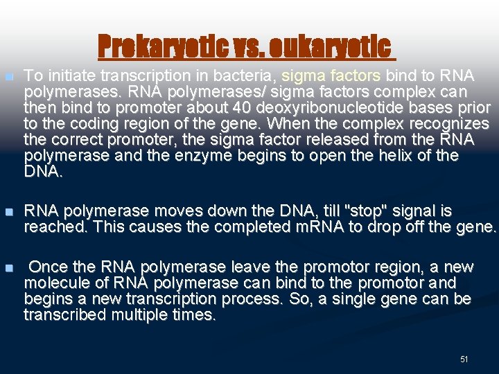 Prokaryotic vs. eukaryotic n To initiate transcription in bacteria, sigma factors bind to RNA