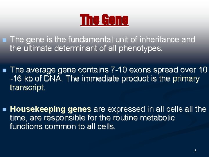 The Gene n The gene is the fundamental unit of inheritance and the ultimate