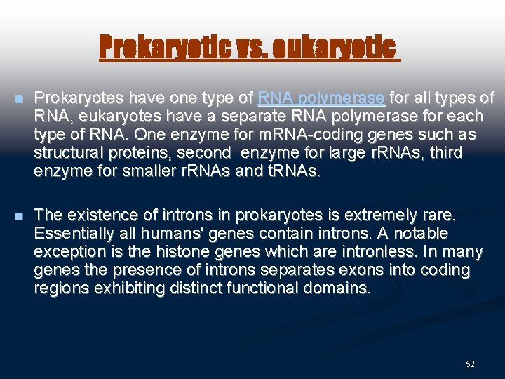 Prokaryotic vs. eukaryotic n Prokaryotes have one type of RNA polymerase for all types