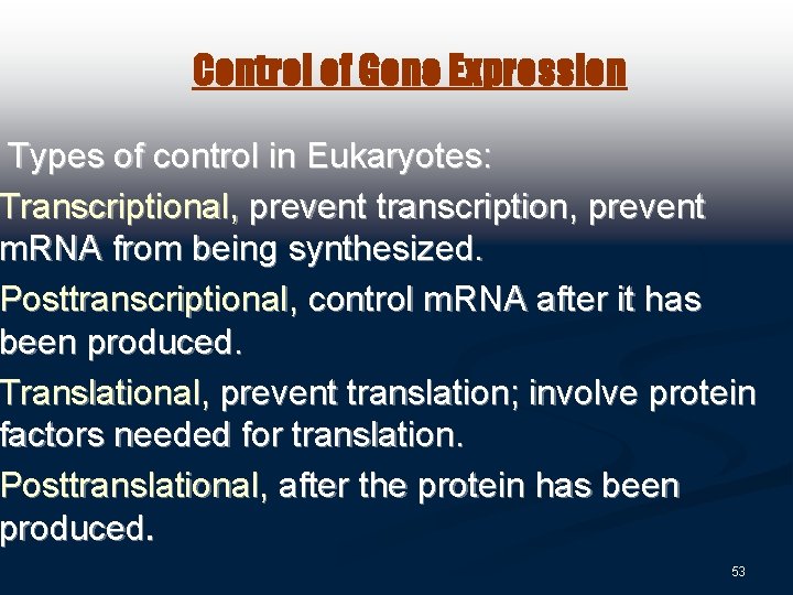 Control of Gene Expression Types of control in Eukaryotes: Transcriptional, prevent transcription, prevent m.