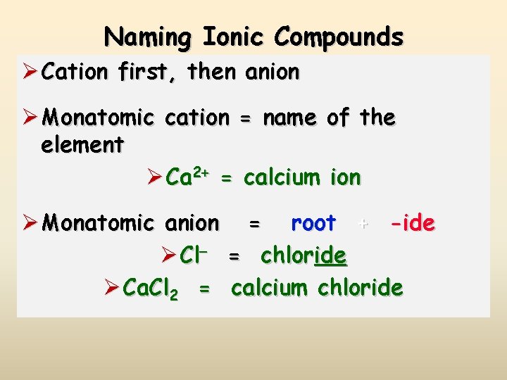 Naming Ionic Compounds Ø Cation first, then anion Ø Monatomic cation = name of