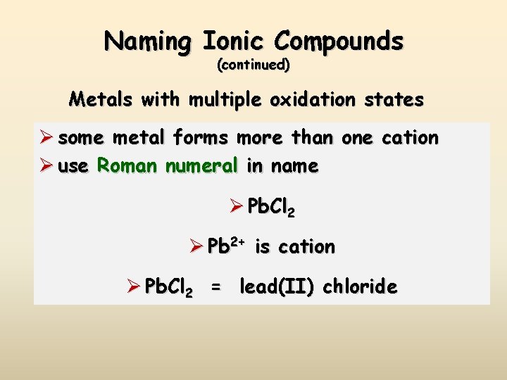 Naming Ionic Compounds (continued) Metals with multiple oxidation states Ø some metal forms more