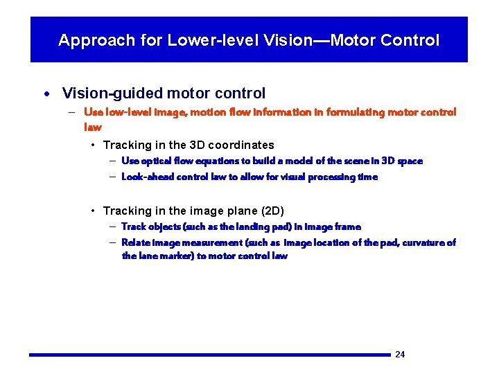 Approach for Lower-level Vision—Motor Control · Vision-guided motor control – Use low-level image, motion