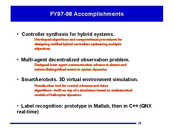 FY 97 -98 Accomplishments • Controller synthesis for hybrid systems. Developed algorithms and computational