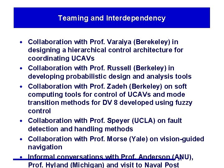 Teaming and Interdependency · Collaboration with Prof. Varaiya (Berekeley) in · · · designing