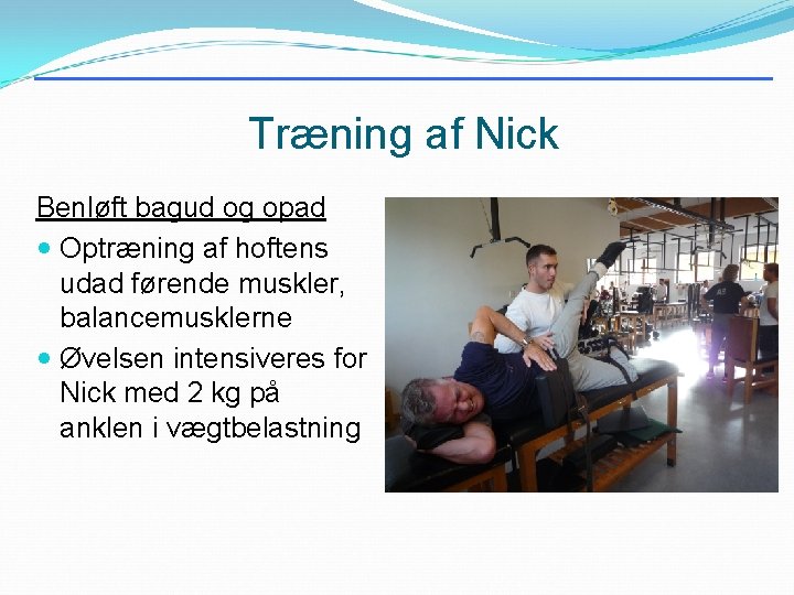 Træning af Nick Benløft bagud og opad Optræning af hoftens udad førende muskler, balancemusklerne