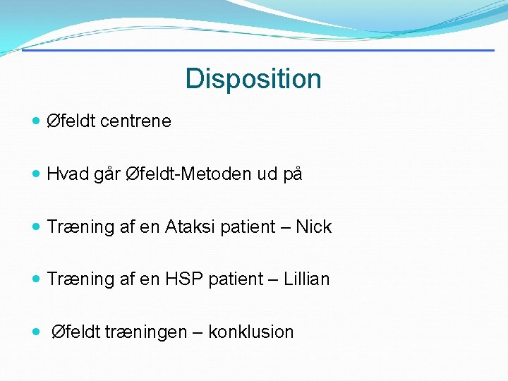 Disposition Øfeldt centrene Hvad går Øfeldt-Metoden ud på Træning af en Ataksi patient –