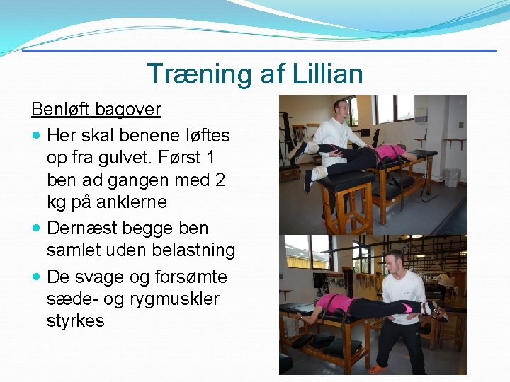 Træning af Lillian Benløft bagover Her skal benene løftes op fra gulvet. Først 1