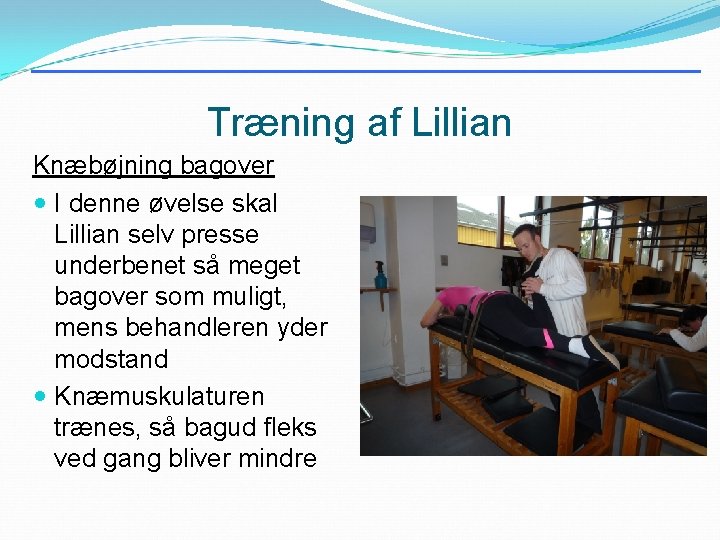 Træning af Lillian Knæbøjning bagover I denne øvelse skal Lillian selv presse underbenet så