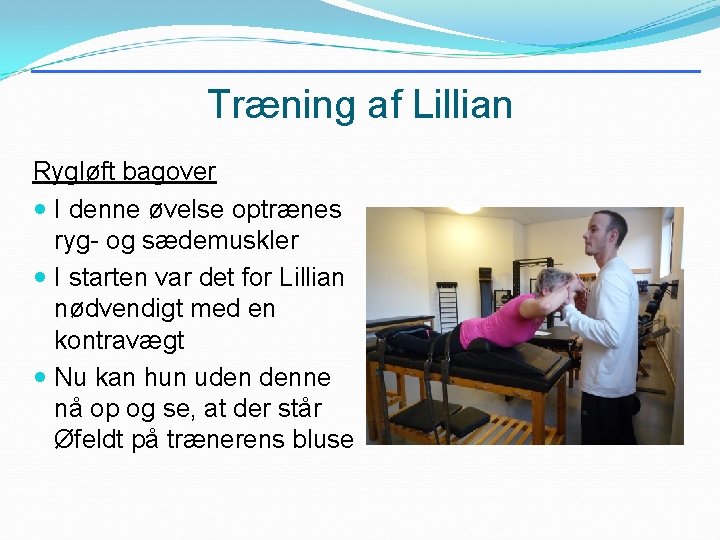 Træning af Lillian Rygløft bagover I denne øvelse optrænes ryg- og sædemuskler I starten