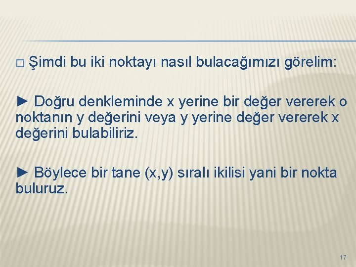 � Şimdi bu iki noktayı nasıl bulacağımızı görelim: ► Doğru denkleminde x yerine bir