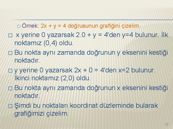 � Örnek: 2 x + y = 4 doğrusunun grafiğini çizelim. x yerine 0