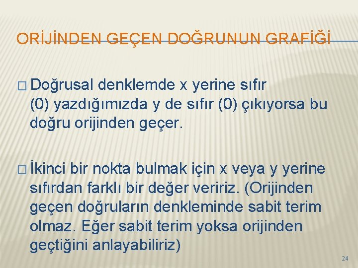 ORİJİNDEN GEÇEN DOĞRUNUN GRAFİĞİ � Doğrusal denklemde x yerine sıfır (0) yazdığımızda y de