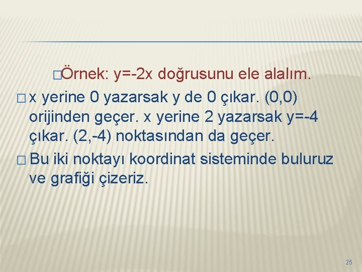 �Örnek: y=-2 x doğrusunu ele alalım. � x yerine 0 yazarsak y de 0