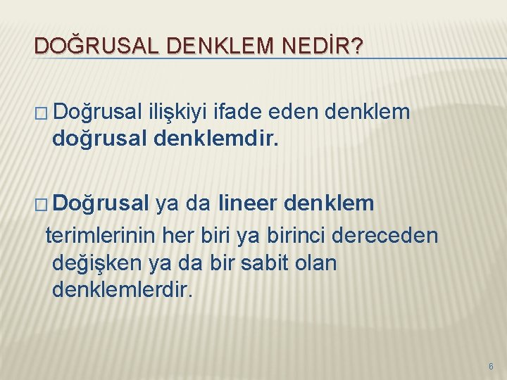 DOĞRUSAL DENKLEM NEDİR? � Doğrusal ilişkiyi ifade eden denklem doğrusal denklemdir. � Doğrusal ya