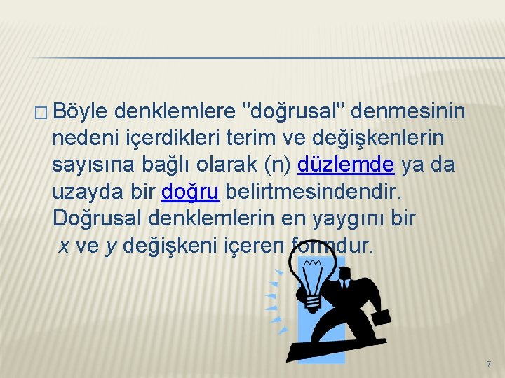 � Böyle denklemlere "doğrusal" denmesinin nedeni içerdikleri terim ve değişkenlerin sayısına bağlı olarak (n)