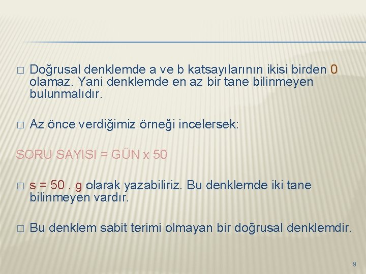 � Doğrusal denklemde a ve b katsayılarının ikisi birden 0 olamaz. Yani denklemde en