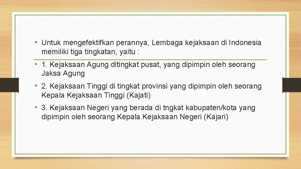  • Untuk mengefektifkan perannya, Lembaga kejaksaan di Indonesia memiliki tiga tingkatan, yaitu :