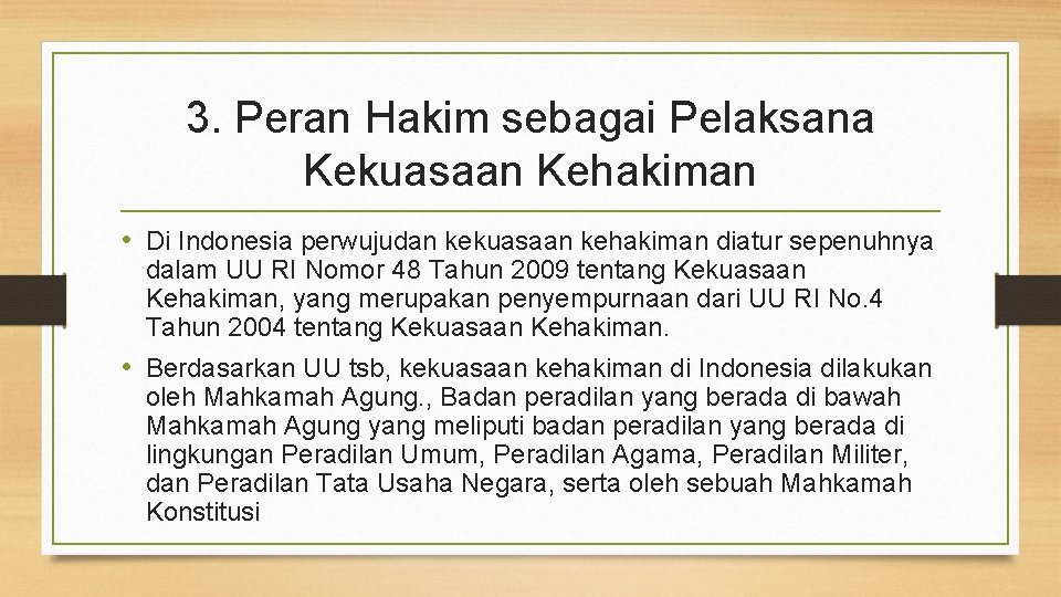 3. Peran Hakim sebagai Pelaksana Kekuasaan Kehakiman • Di Indonesia perwujudan kekuasaan kehakiman diatur