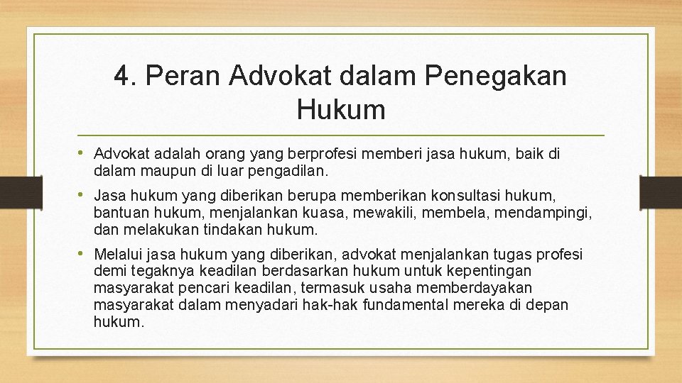 4. Peran Advokat dalam Penegakan Hukum • Advokat adalah orang yang berprofesi memberi jasa