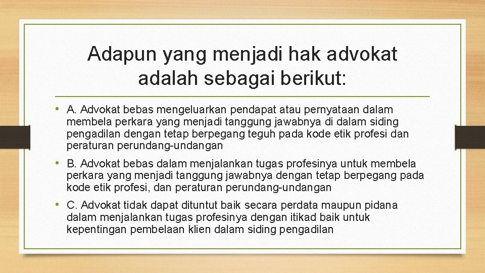 Adapun yang menjadi hak advokat adalah sebagai berikut: • A. Advokat bebas mengeluarkan pendapat