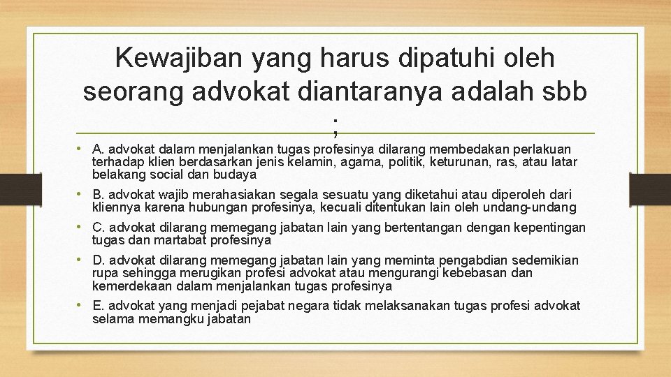 Kewajiban yang harus dipatuhi oleh seorang advokat diantaranya adalah sbb ; • A. advokat