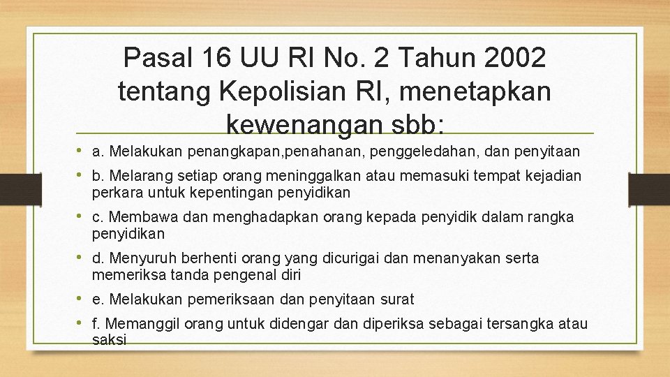 Pasal 16 UU RI No. 2 Tahun 2002 tentang Kepolisian RI, menetapkan kewenangan sbb: