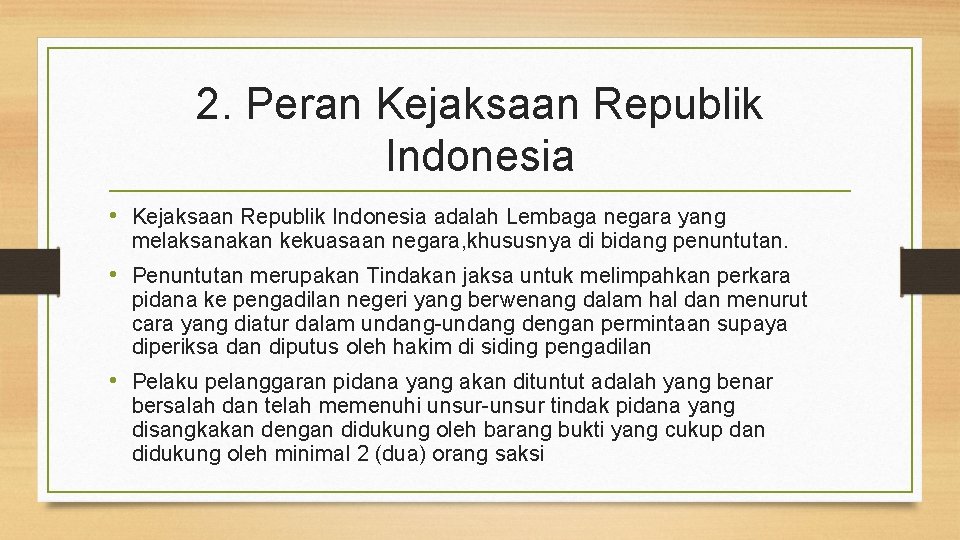 2. Peran Kejaksaan Republik Indonesia • Kejaksaan Republik Indonesia adalah Lembaga negara yang melaksanakan