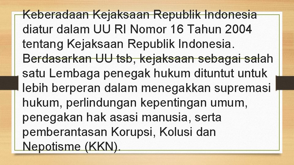 Keberadaan Kejaksaan Republik Indonesia diatur dalam UU RI Nomor 16 Tahun 2004 tentang Kejaksaan