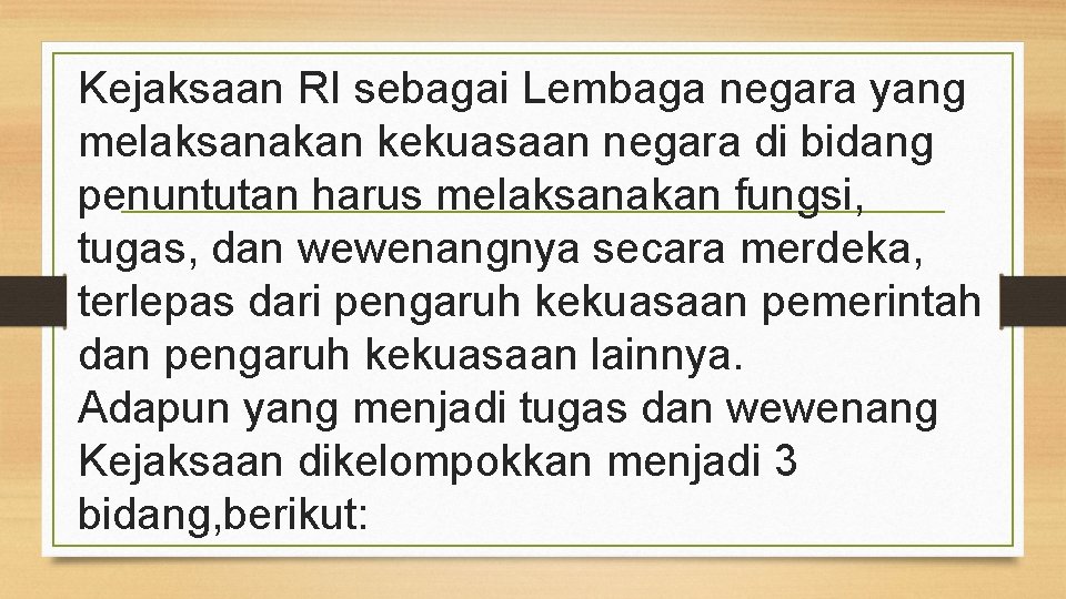 Kejaksaan RI sebagai Lembaga negara yang melaksanakan kekuasaan negara di bidang penuntutan harus melaksanakan