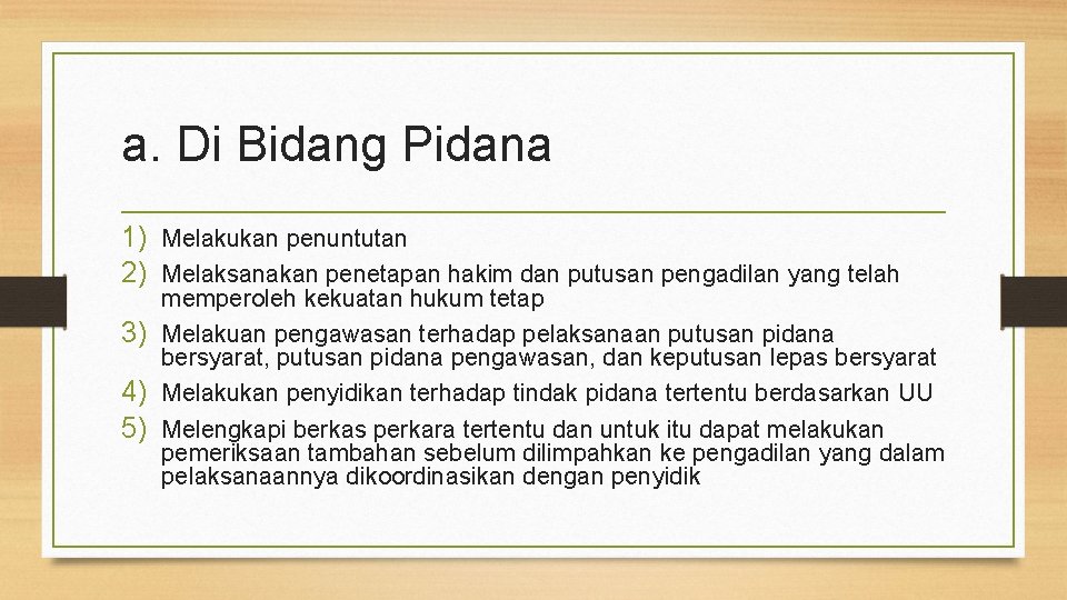 a. Di Bidang Pidana 1) Melakukan penuntutan 2) Melaksanakan penetapan hakim dan putusan pengadilan