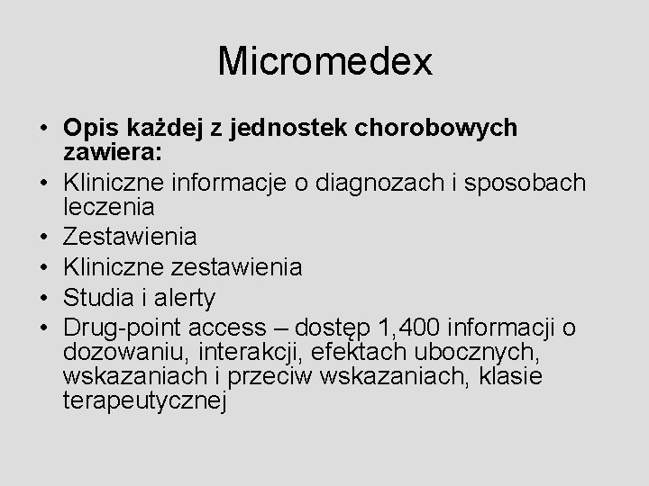 Micromedex • Opis każdej z jednostek chorobowych zawiera: • Kliniczne informacje o diagnozach i