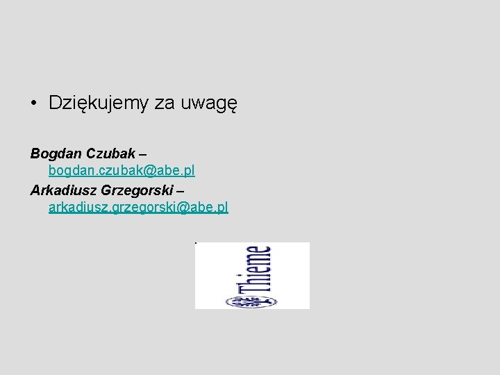 • Dziękujemy za uwagę Bogdan Czubak – bogdan. czubak@abe. pl Arkadiusz Grzegorski –