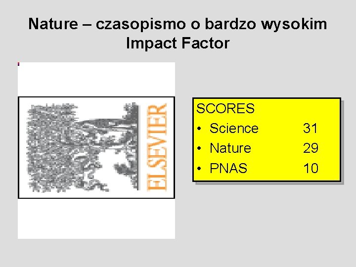 Nature – czasopismo o bardzo wysokim Impact Factor SCORES • Science • Nature •