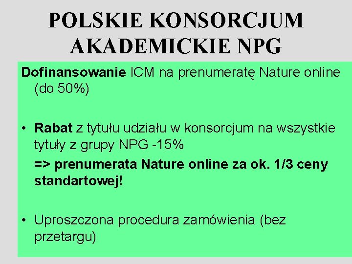 POLSKIE KONSORCJUM AKADEMICKIE NPG Dofinansowanie ICM na prenumeratę Nature online (do 50%) • Rabat