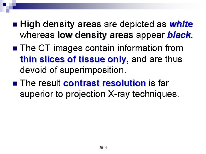High density areas are depicted as white whereas low density areas appear black. n