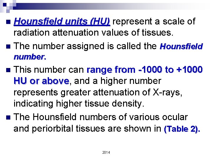 Hounsfield units (HU) represent a scale of radiation attenuation values of tissues. n The