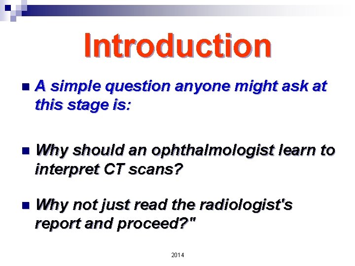 Introduction n A simple question anyone might ask at this stage is: n Why