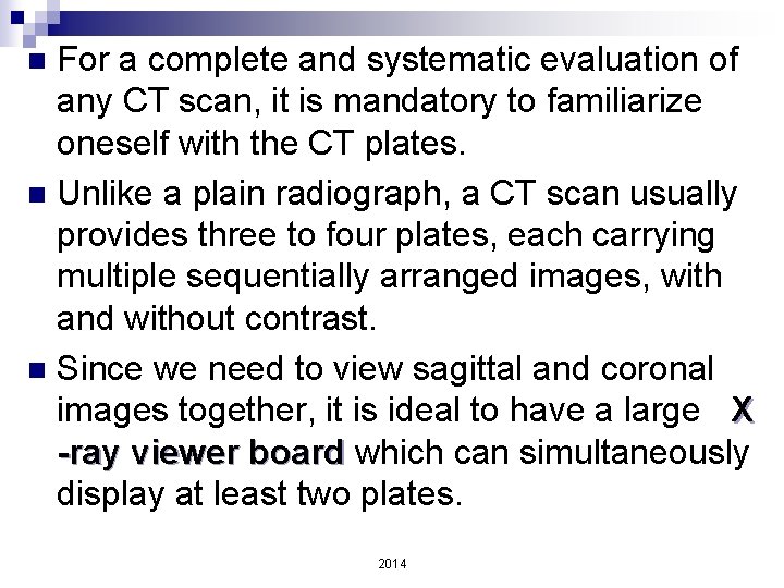 For a complete and systematic evaluation of any CT scan, it is mandatory to