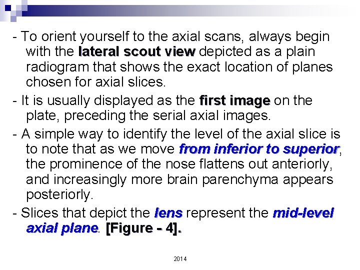 - To orient yourself to the axial scans, always begin with the lateral scout