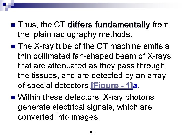 Thus, the CT differs fundamentally from the plain radiography methods. n The X-ray tube