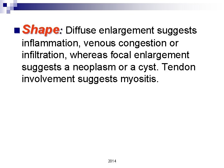 n Shape: Diffuse enlargement suggests inflammation, venous congestion or infiltration, whereas focal enlargement suggests