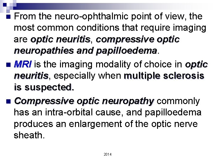 From the neuro-ophthalmic point of view, the most common conditions that require imaging are