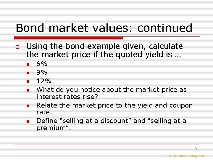 Bond market values: continued o Using the bond example given, calculate the market price