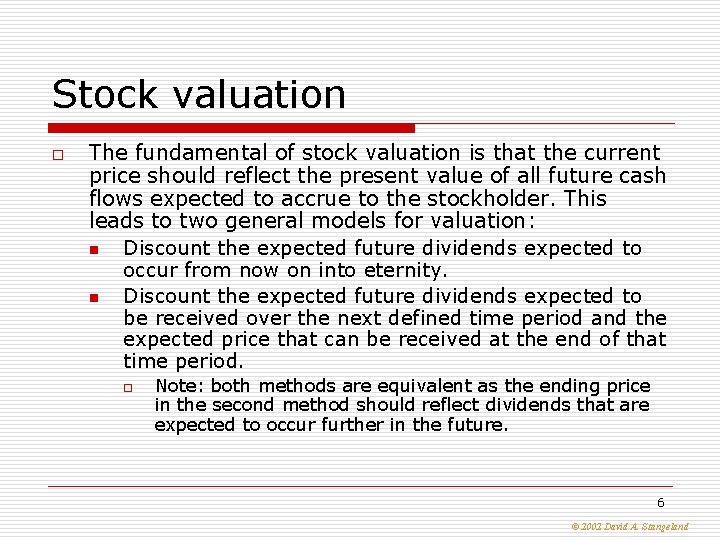 Stock valuation o The fundamental of stock valuation is that the current price should