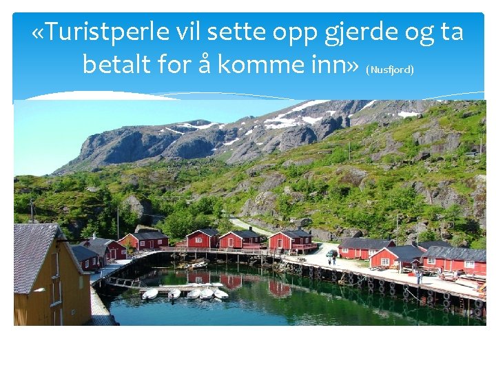  «Turistperle vil sette opp gjerde og ta betalt for å komme inn» (Nusfjord)