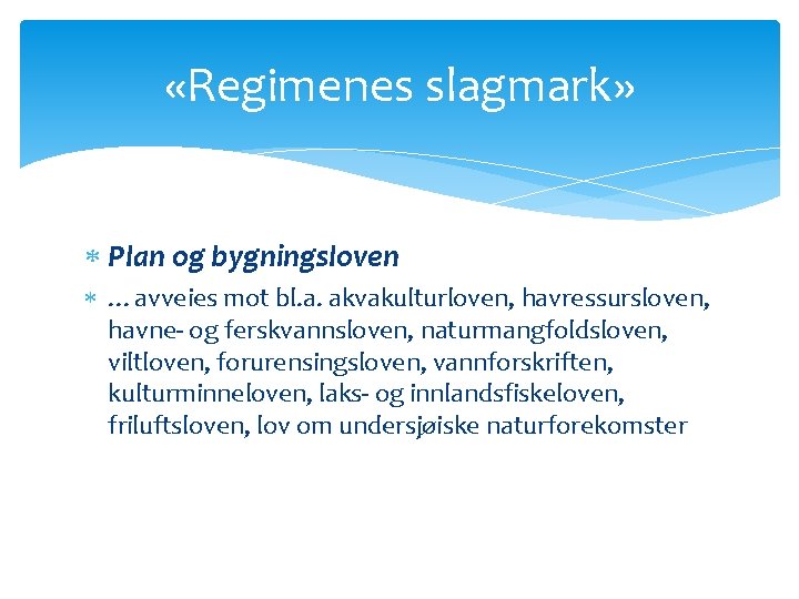  «Regimenes slagmark» Plan og bygningsloven …avveies mot bl. a. akvakulturloven, havressursloven, havne- og