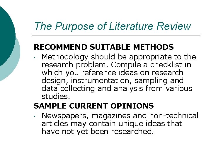 The Purpose of Literature Review RECOMMEND SUITABLE METHODS • Methodology should be appropriate to