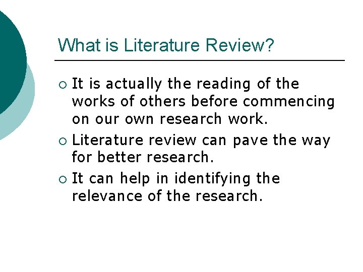What is Literature Review? It is actually the reading of the works of others