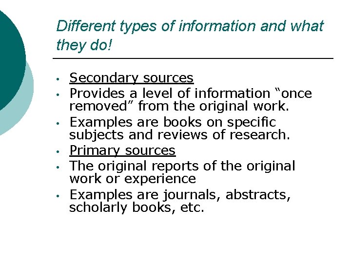 Different types of information and what they do! • • • Secondary sources Provides